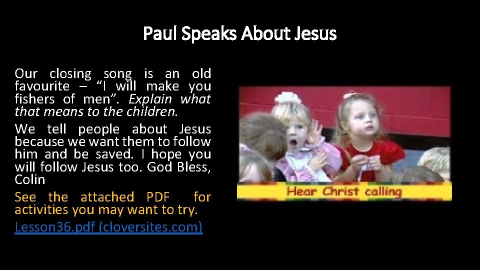 Paul Speaks About Jesus Our closing song is an old favourite – “I will