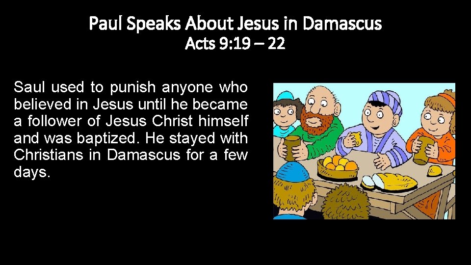 Paul Speaks About Jesus in Damascus Acts 9: 19 – 22 Saul used to