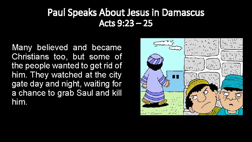 Paul Speaks About Jesus in Damascus Acts 9: 23 – 25 Many believed and