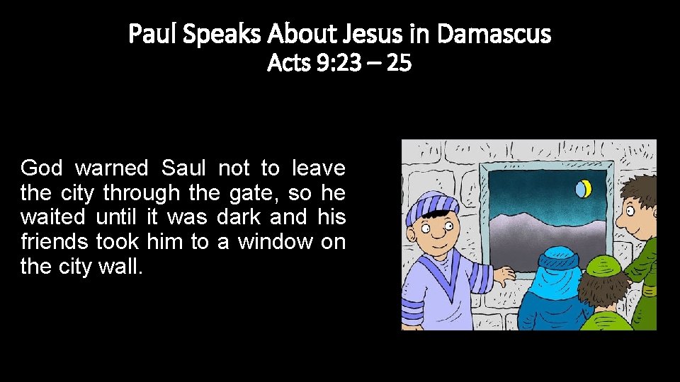 Paul Speaks About Jesus in Damascus Acts 9: 23 – 25 God warned Saul