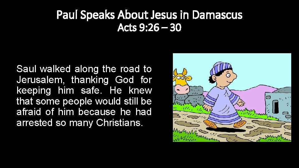 Paul Speaks About Jesus in Damascus Acts 9: 26 – 30 Saul walked along