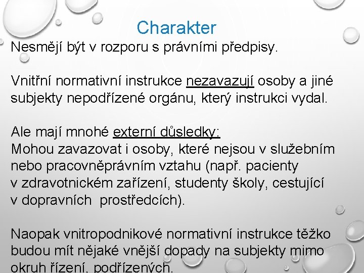 Charakter Nesmějí být v rozporu s právními předpisy. Vnitřní normativní instrukce nezavazují osoby a