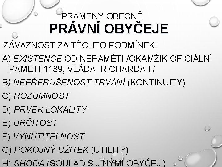 PRAMENY OBECNĚ PRÁVNÍ OBYČEJE ZÁVAZNOST ZA TĚCHTO PODMÍNEK: A) EXISTENCE OD NEPAMĚTI /OKAMŽIK OFICIÁLNÍ