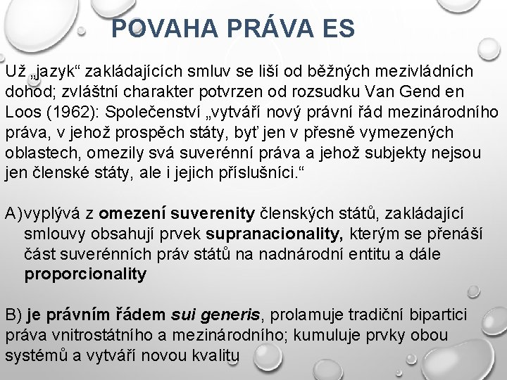 POVAHA PRÁVA ES Už „jazyk“ zakládajících smluv se liší od běžných mezivládních dohod; zvláštní