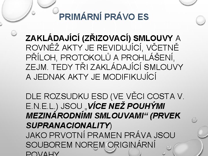 PRIMÁRNÍ PRÁVO ES ZAKLÁDAJÍCÍ (ZŘIZOVACÍ) SMLOUVY A ROVNĚŽ AKTY JE REVIDUJÍCÍ, VČETNĚ PŘÍLOH, PROTOKOLŮ