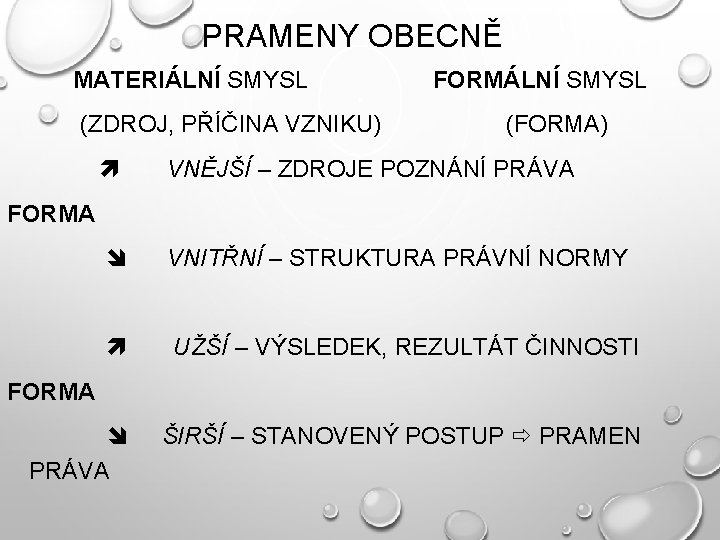 PRAMENY OBECNĚ MATERIÁLNÍ SMYSL (ZDROJ, PŘÍČINA VZNIKU) FORMÁLNÍ SMYSL (FORMA) VNĚJŠÍ – ZDROJE POZNÁNÍ