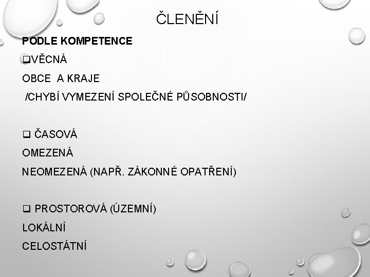 ČLENĚNÍ PODLE KOMPETENCE q. VĚCNÁ OBCE A KRAJE /CHYBÍ VYMEZENÍ SPOLEČNÉ PŮSOBNOSTI/ q ČASOVÁ