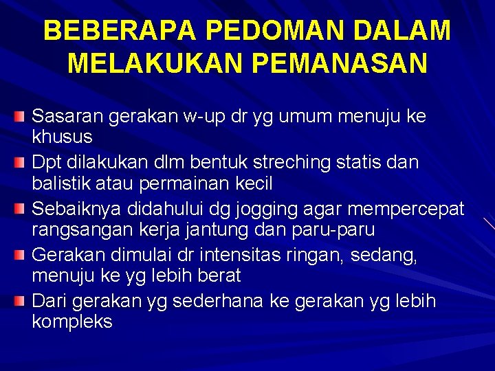 BEBERAPA PEDOMAN DALAM MELAKUKAN PEMANASAN Sasaran gerakan w-up dr yg umum menuju ke khusus