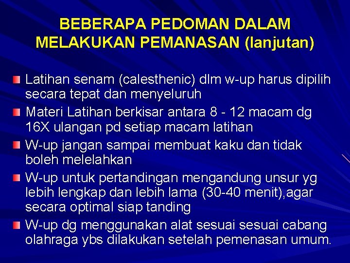 BEBERAPA PEDOMAN DALAM MELAKUKAN PEMANASAN (lanjutan) Latihan senam (calesthenic) dlm w-up harus dipilih secara