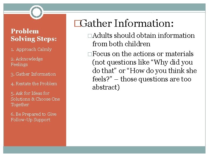 Problem Solving Steps: 1. Approach Calmly 2. Acknowledge Feelings 3. Gather Information 4. Restate