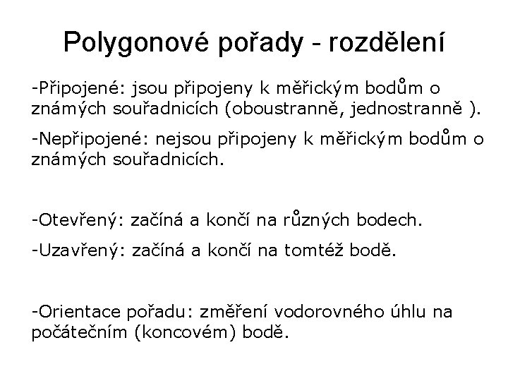 Polygonové pořady - rozdělení -Připojené: jsou připojeny k měřickým bodům o známých souřadnicích (oboustranně,