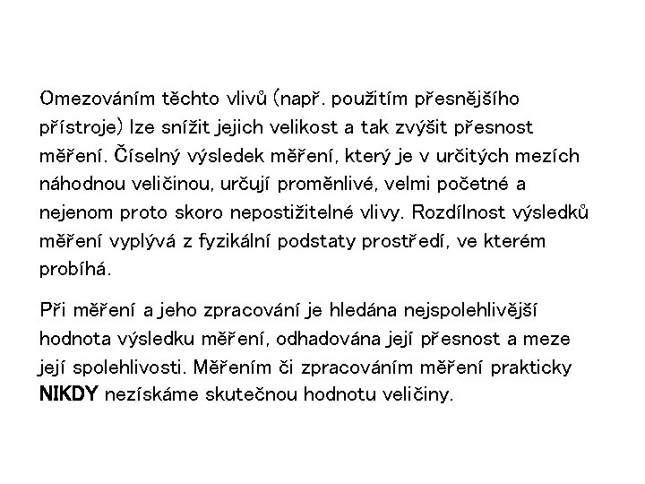 Omezováním těchto vlivů (např. použitím přesnějšího přístroje) lze snížit jejich velikost a tak zvýšit