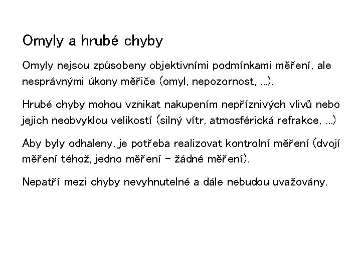 Omyly a hrubé chyby Omyly nejsou způsobeny objektivními podmínkami měření, ale nesprávnými úkony měřiče