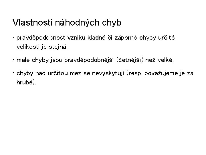 Vlastnosti náhodných chyb • pravděpodobnost vzniku kladné či záporné chyby určité velikosti je stejná,