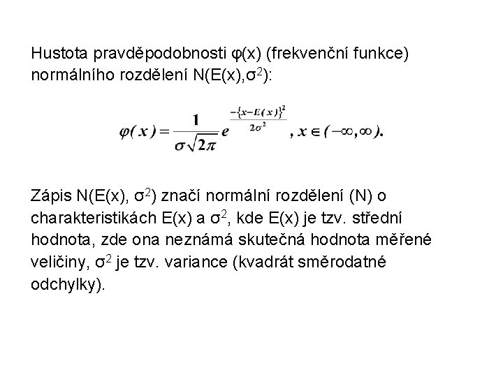 Hustota pravděpodobnosti φ(x) (frekvenční funkce) normálního rozdělení N(E(x), σ2): Zápis N(E(x), σ2) značí normální