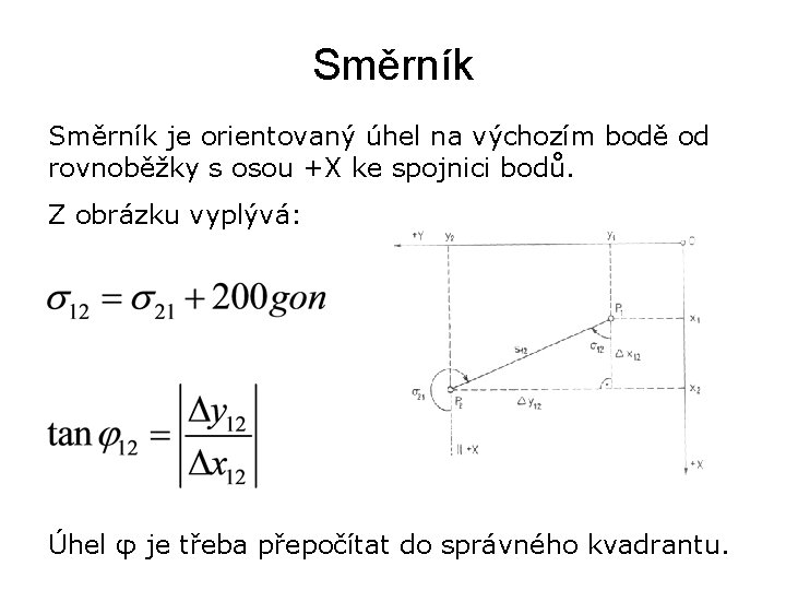 Směrník je orientovaný úhel na výchozím bodě od rovnoběžky s osou +X ke spojnici