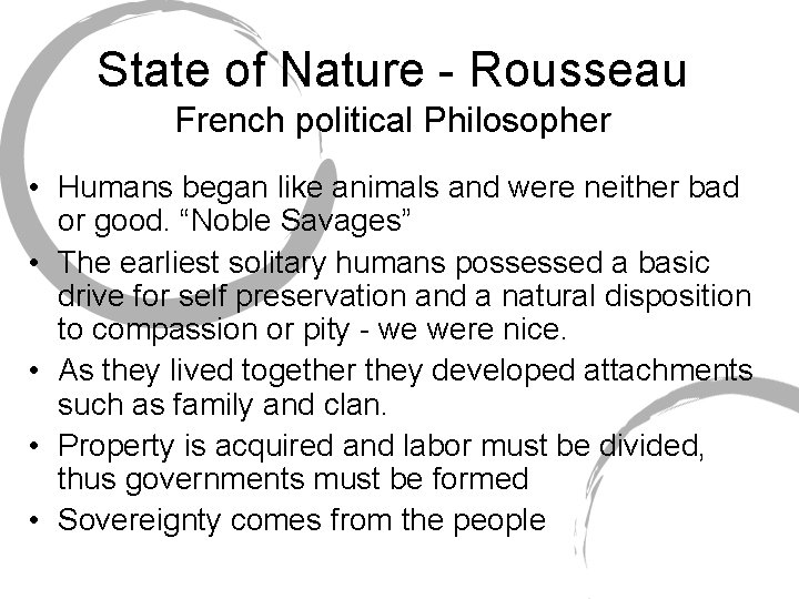 State of Nature - Rousseau French political Philosopher • Humans began like animals and