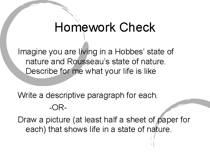 Homework Check Imagine you are living in a Hobbes’ state of nature and Rousseau’s