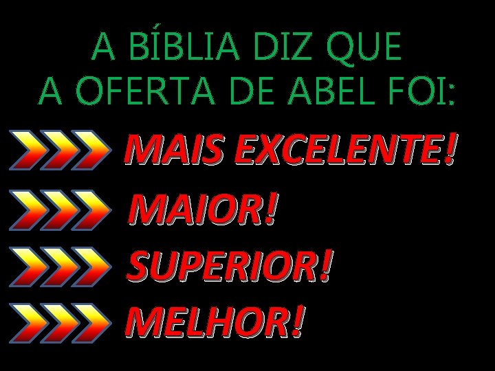 A BÍBLIA DIZ QUE A OFERTA DE ABEL FOI: MAIS EXCELENTE! MAIOR! SUPERIOR! MELHOR!