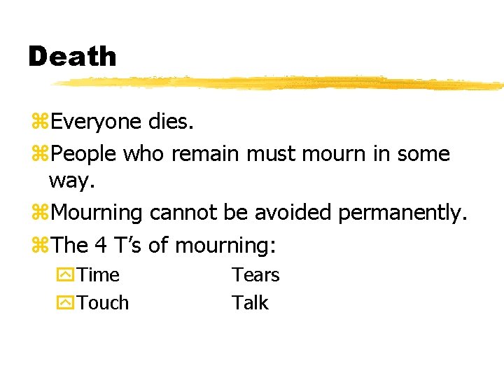 Death z. Everyone dies. z. People who remain must mourn in some way. z.