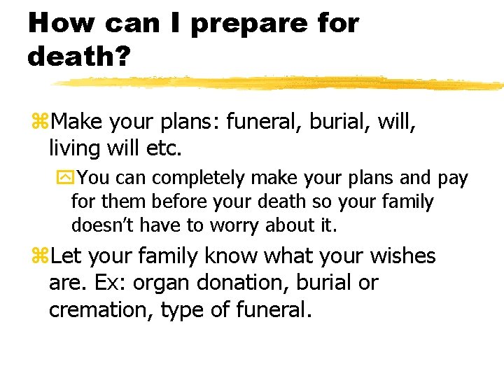 How can I prepare for death? z. Make your plans: funeral, burial, will, living