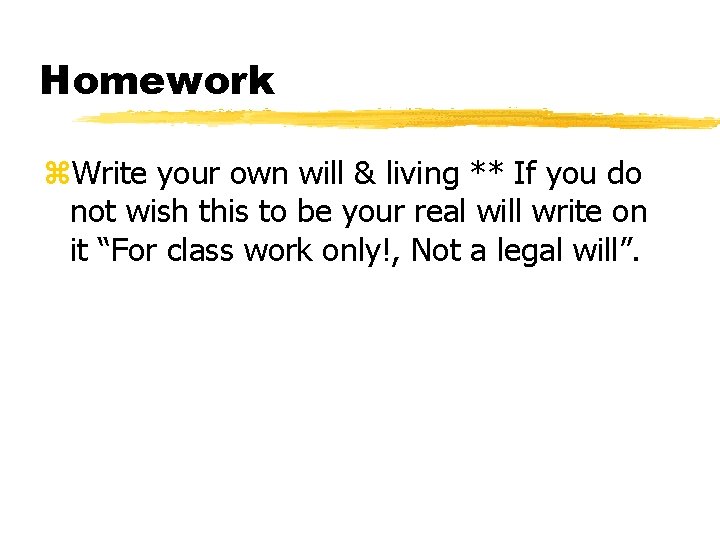 Homework z. Write your own will & living ** If you do not wish