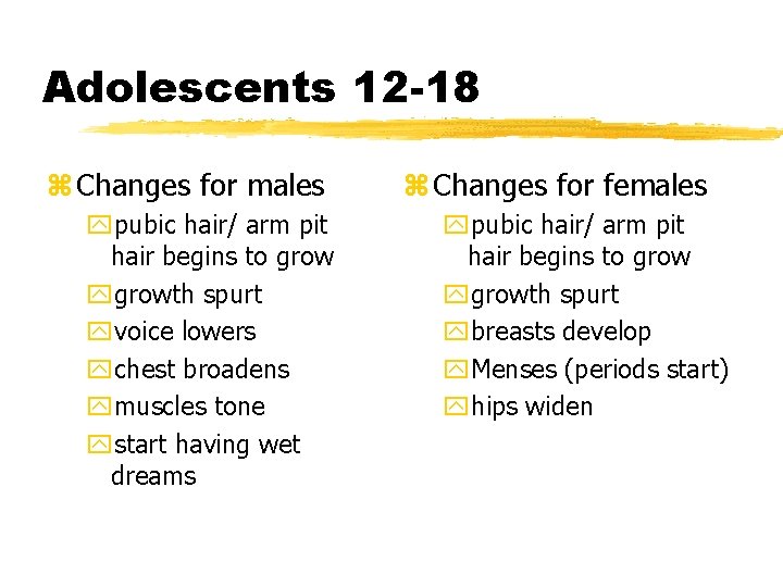 Adolescents 12 -18 z Changes for males ypubic hair/ arm pit hair begins to