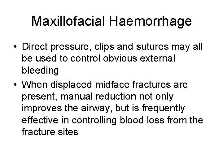 Maxillofacial Haemorrhage • Direct pressure, clips and sutures may all be used to control