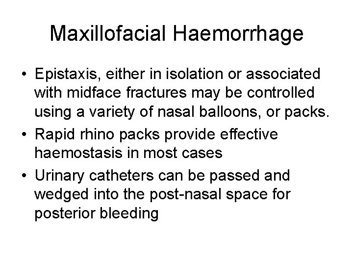 Maxillofacial Haemorrhage • Epistaxis, either in isolation or associated with midface fractures may be