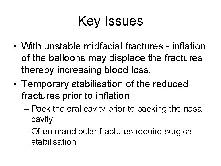 Key Issues • With unstable midfacial fractures - inflation of the balloons may displace