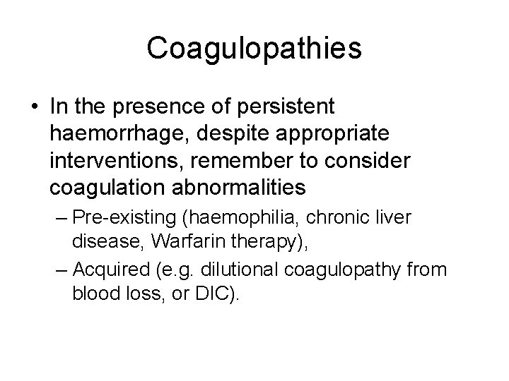 Coagulopathies • In the presence of persistent haemorrhage, despite appropriate interventions, remember to consider
