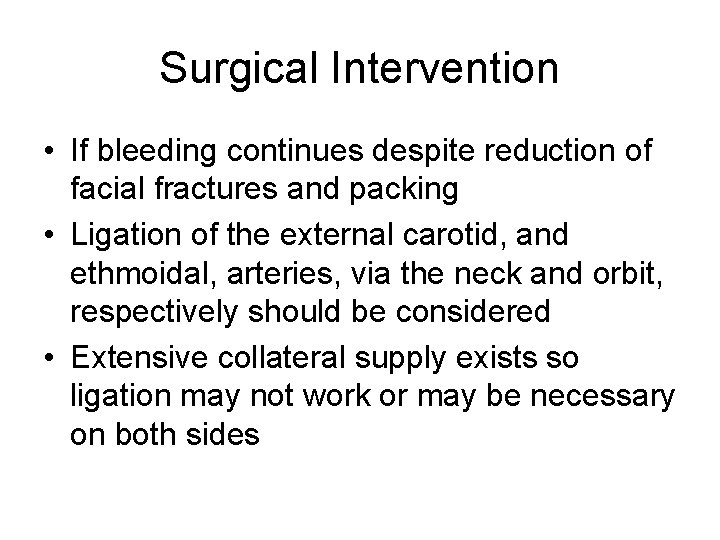 Surgical Intervention • If bleeding continues despite reduction of facial fractures and packing •