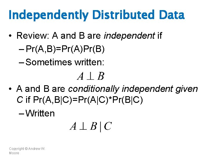 Independently Distributed Data • Review: A and B are independent if – Pr(A, B)=Pr(A)Pr(B)