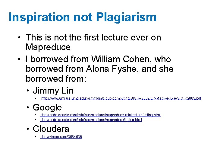 Inspiration not Plagiarism • This is not the first lecture ever on Mapreduce •
