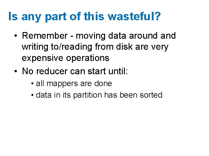 Is any part of this wasteful? • Remember - moving data around and writing