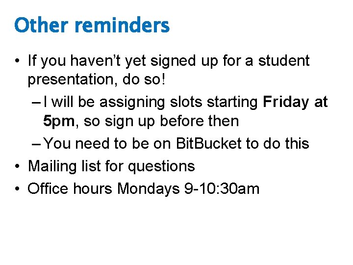 Other reminders • If you haven’t yet signed up for a student presentation, do