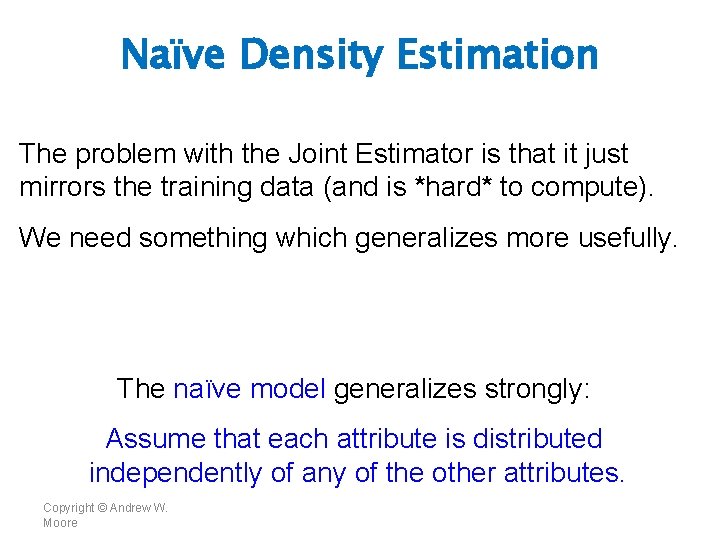 Naïve Density Estimation The problem with the Joint Estimator is that it just mirrors