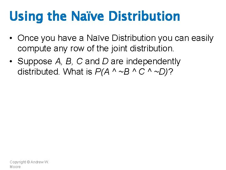 Using the Naïve Distribution • Once you have a Naïve Distribution you can easily