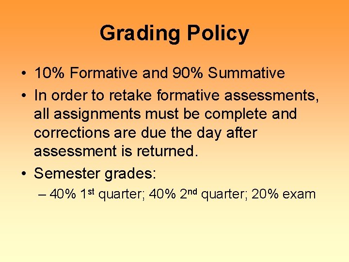 Grading Policy • 10% Formative and 90% Summative • In order to retake formative