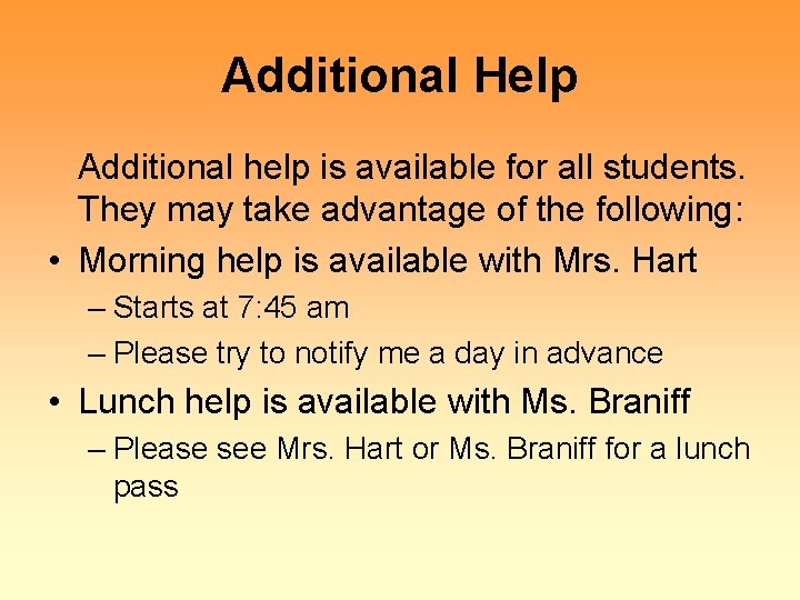 Additional Help Additional help is available for all students. They may take advantage of