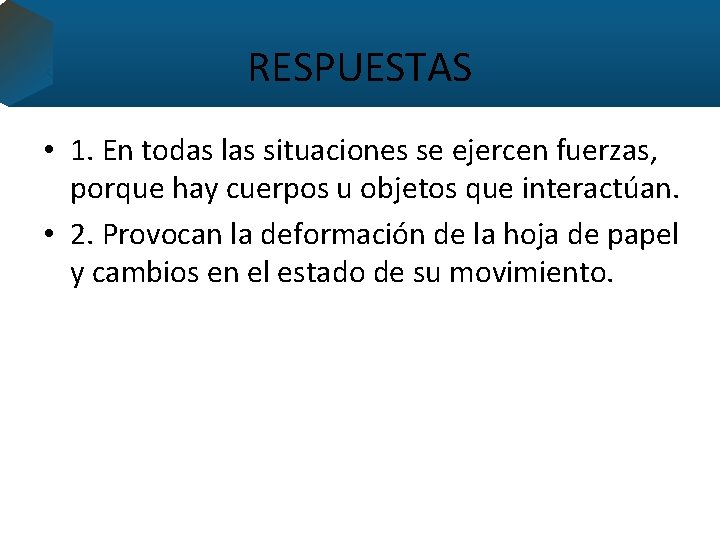 RESPUESTAS • 1. En todas las situaciones se ejercen fuerzas, porque hay cuerpos u