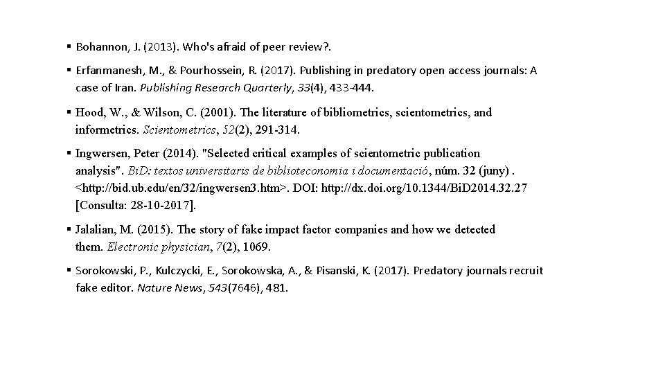§ Bohannon, J. (2013). Who's afraid of peer review? . § Erfanmanesh, M. ,