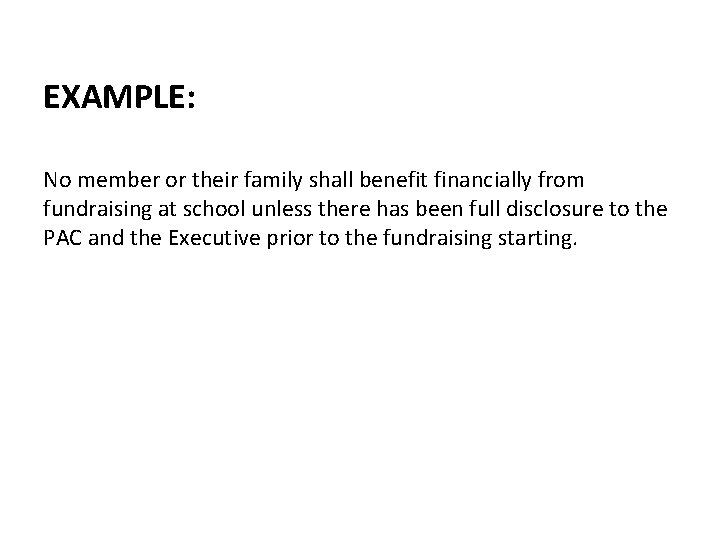 EXAMPLE: No member or their family shall benefit financially from fundraising at school unless