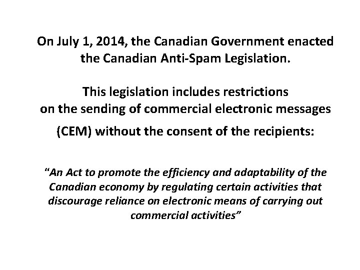 On July 1, 2014, the Canadian Government enacted the Canadian Anti-Spam Legislation. This legislation