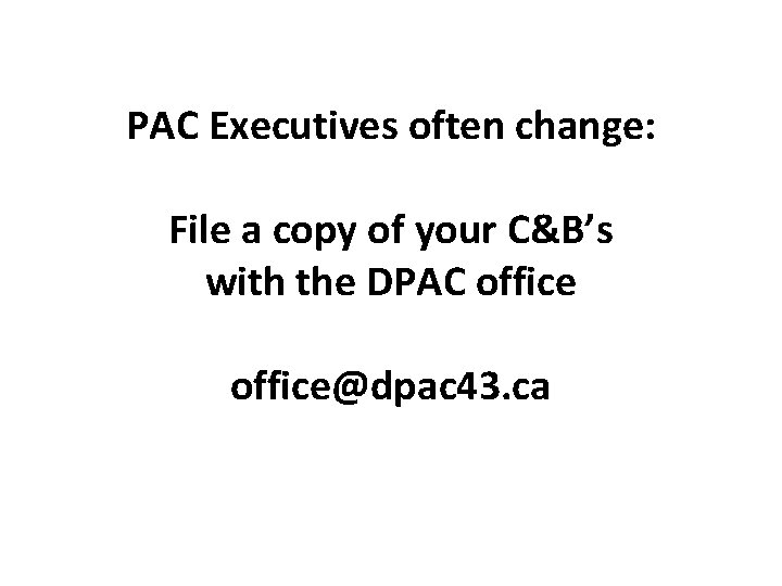 PAC Executives often change: File a copy of your C&B’s with the DPAC office@dpac