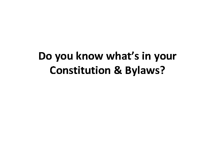 Do you know what’s in your Constitution & Bylaws? 