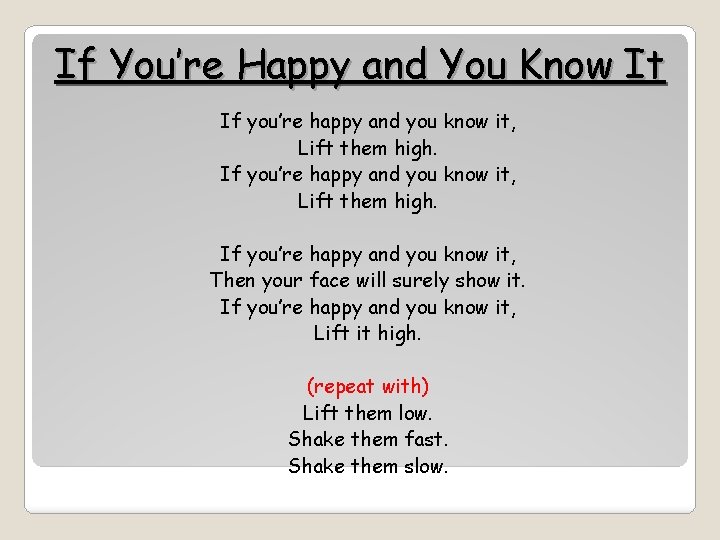 If You’re Happy and You Know It If you’re happy and you know it,