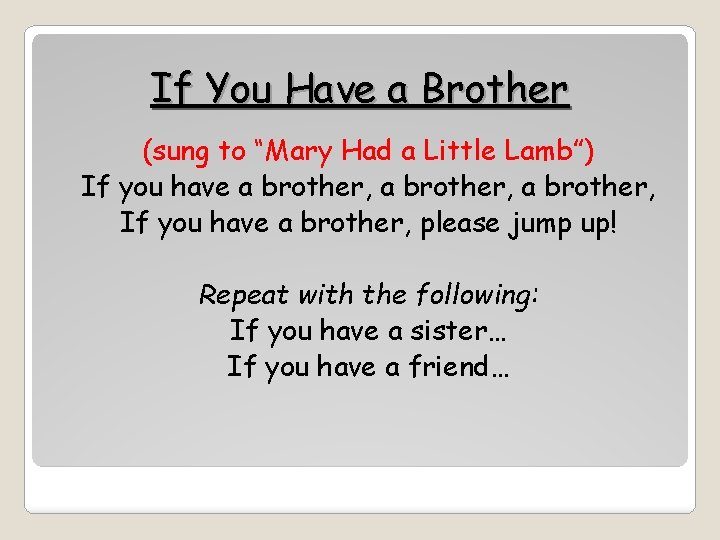 If You Have a Brother (sung to “Mary Had a Little Lamb”) If you