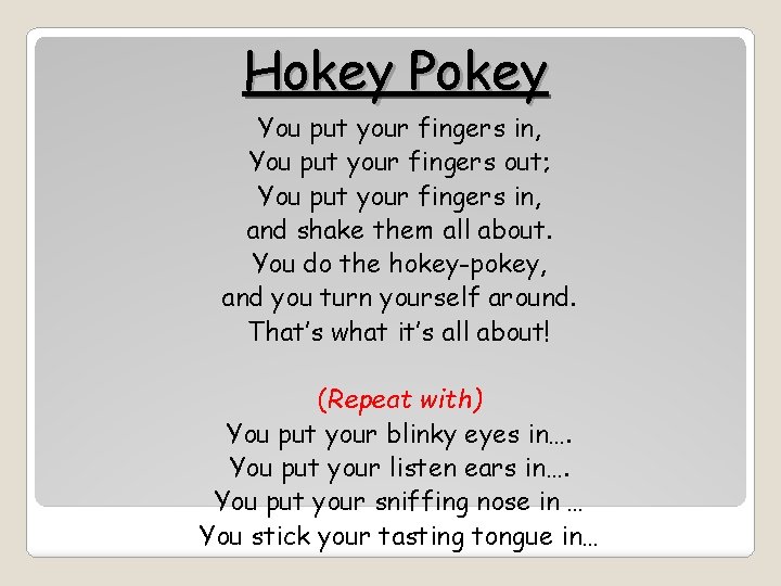 Hokey Pokey You put your fingers in, You put your fingers out; You put