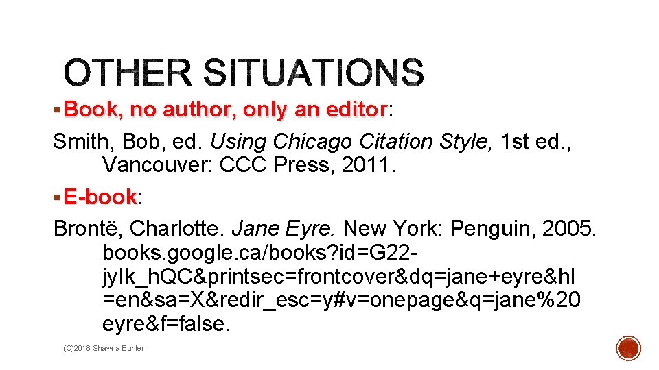 § Book, no author, only an editor: editor Smith, Bob, ed. Using Chicago Citation